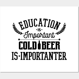 Education Is Important Cold Beer Is Importanter Posters and Art